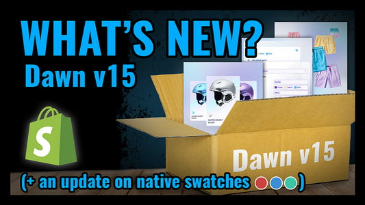 What's new with Dawn v15? (and an update on Shopify NATIVE product swatches)